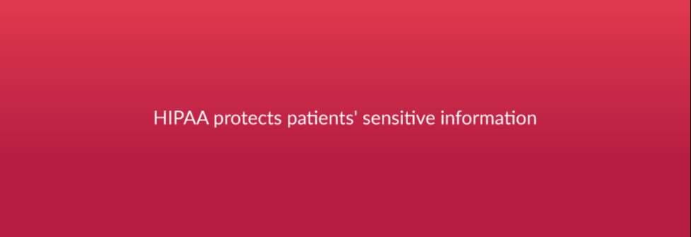 HIPAA protects patients' sensitive information