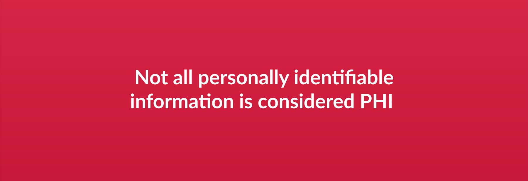 Not all personal identifiable information is considered PHI