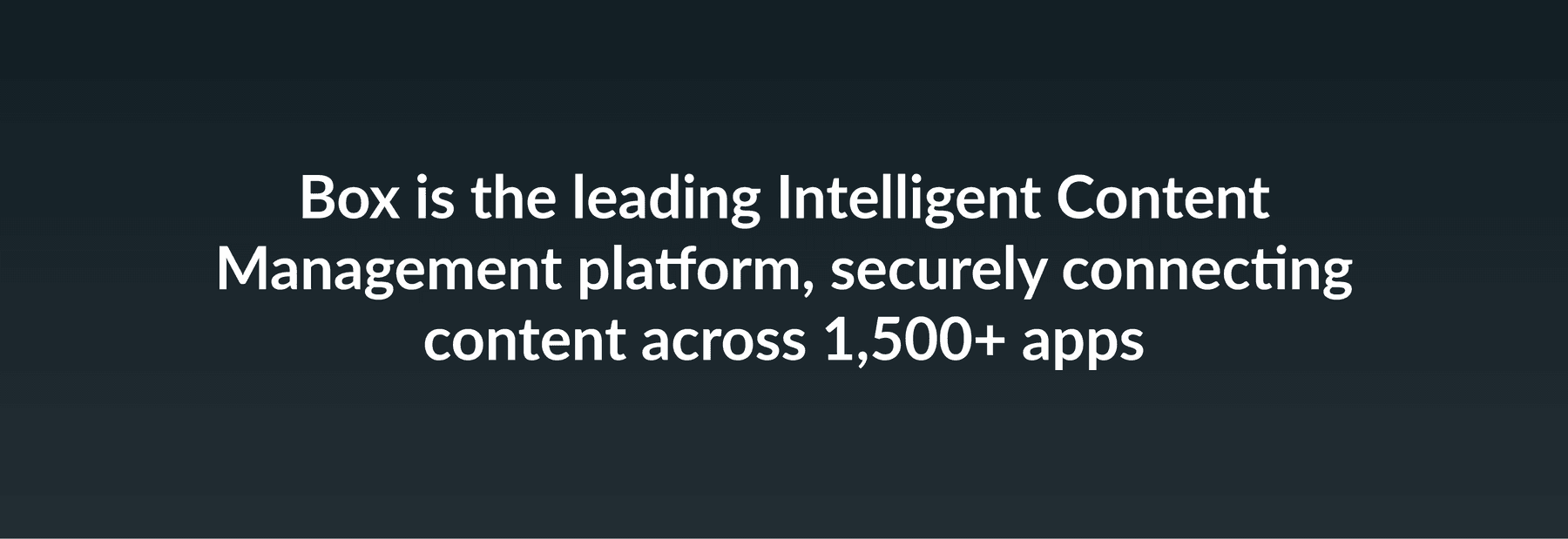 Box is the leading Intelligent Content Management platform, securely connecting content across 1,500+ apps