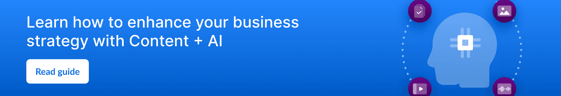 Learn how to enhance your business strategy with Content + AI.