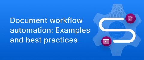 Document workflow automation: Examples and best practices