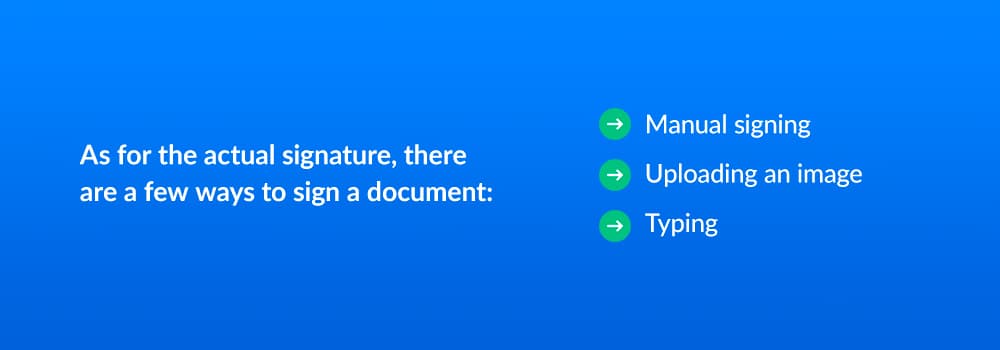 As for the actual signature, there are a few ways to sign a document - manual signing, uploading an image, typing