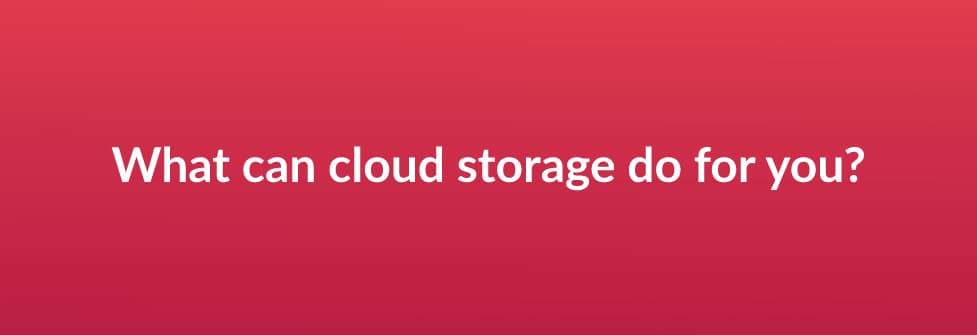 What can cloud storage do for you?