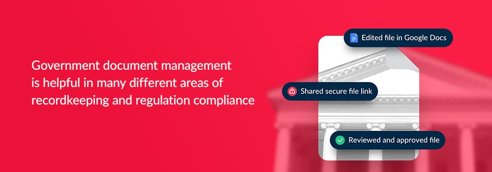 Government document management is helpful in many different areas of recordkeeping and regulation compliance