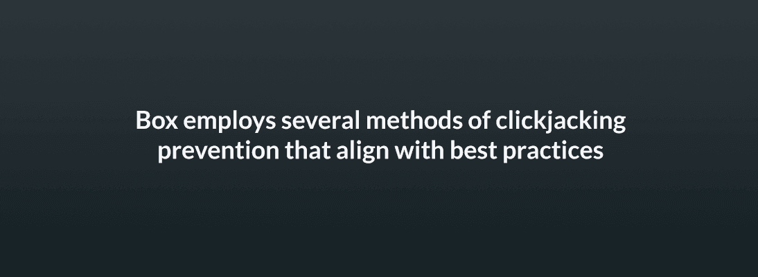 Box employs several methods of clickjacking prevention that align with best practicies