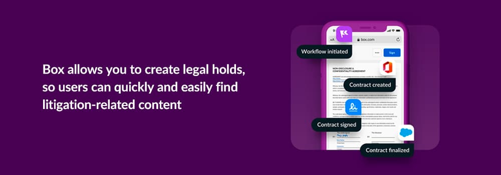 Box Allows you to create legal holds so users can quickly and easily find litigation-related content