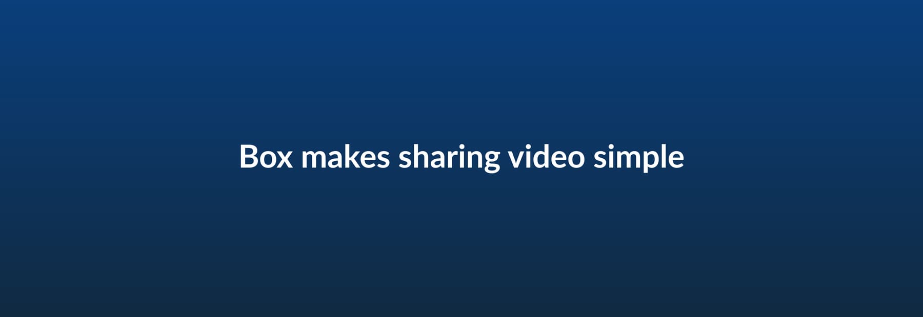 Box makes sharing video simple