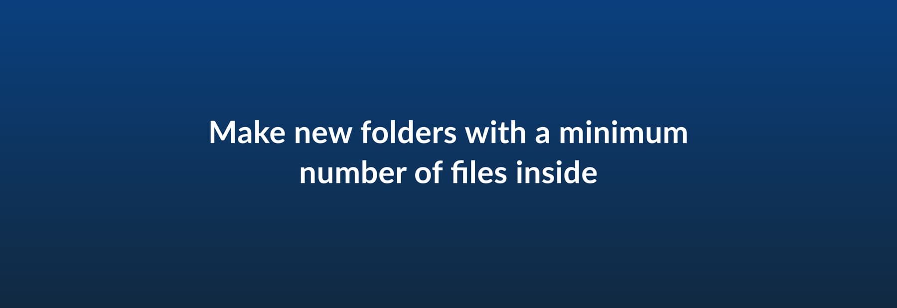 Make new folders with a minimum number of files inside