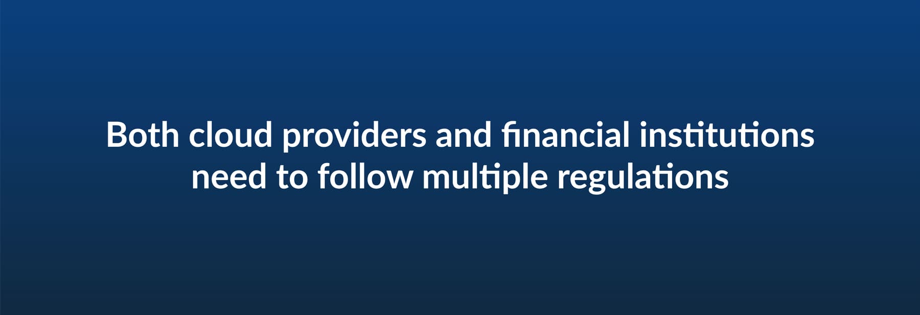 Both cloud providers and financial institutions need to follow multiple regulations