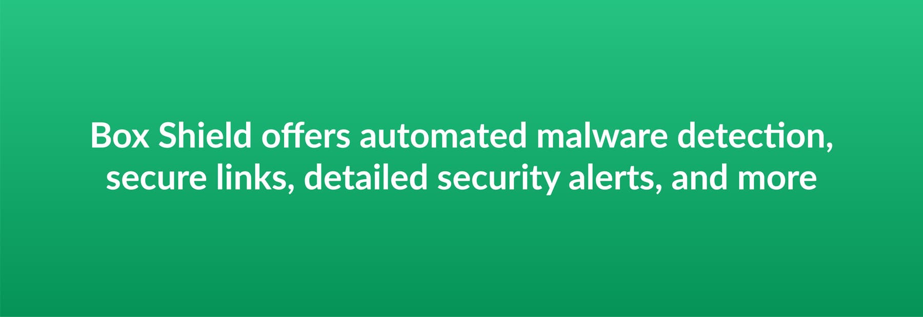 Box Shield offers automated malware detection, secure links, detailed security alerts, and more