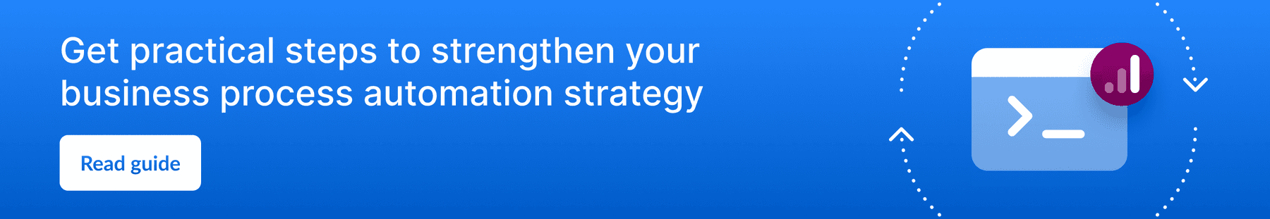 Get practical steps to strengthen your business process automation strategy.